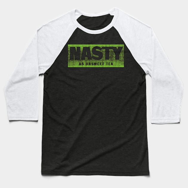 Nasty as unsweet tea Baseball T-Shirt by ScottyWalters